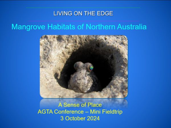 Living on the Edge - powerpoint presentation introducing the Mangrove Habitats of Northern Australia, AGTA conferemce mini-fiieldtrip